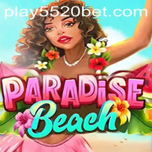 Dive into the World of ParadiseBeach with 5520BET.COM