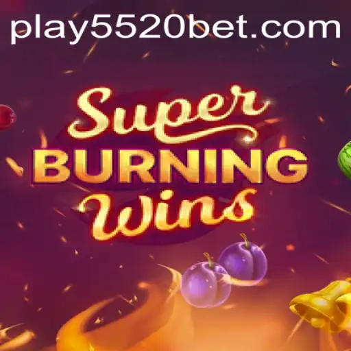 Exploring the Thrills of SuperBurningWins on 5520BET.COM
